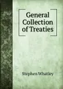 General Collection of Treaties - Stephen Whatley