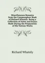 Miscellaneous Remains from the Commonplace Book of Richard Whately: Being a Collection of Notes and Essays Made During the Preparation of His Various Works - Richard Whately