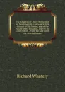 The Kingdom of Christ Delineated, in Two Essays On Our Lord.S Own Account of His Person, and of the Nature of His Kingdom, and On the Constitution, . From the Last Lond. Ed. with Additions - Richard Whately