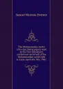 The Mohammedan world of to-day; being papers read at the first missionary conference on behalf of the Mohammedan world held at Cairo April 4th-9th, 1906; - Samuel Marinus Zwemer