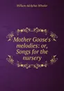 Mother Goose.s melodies: or, Songs for the nursery - William Adolphus Wheeler