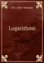 Logarithms. - H N. 1850- Wheeler