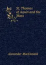 St. Thomas of Aquin and the Mass - Alexander MacDonald