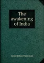 The awakening of India - James Ramsay MacDonald