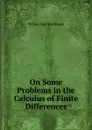 On Some Problems in the Calculus of Finite Differences - William Rae Macdonald