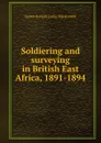 Soldiering and surveying in British East Africa, 1891-1894 - James Ronald Leslie Macdonald