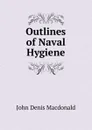 Outlines of Naval Hygiene - John Denis Macdonald