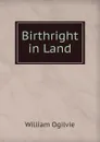 Birthright in Land - William Ogilvie