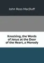 Knocking, the Words of Jesus at the Door of the Heart, a Monody - John R. Macduff