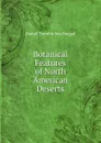 Botanical Features of North American Deserts - Daniel Trembly MacDougal