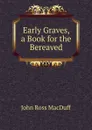 Early Graves, a Book for the Bereaved - John R. Macduff