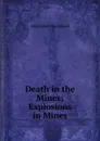Death in the Mines; Explosions in Mines - Alexander MacDonald