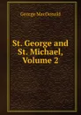 St. George and St. Michael, Volume 2 - MacDonald George
