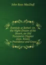 Eventide at Bethel: Or, the Night-Dream of the Desert, an Old Testament Chapter (Gen. Xxviii) in Providence and Grace - John R. Macduff