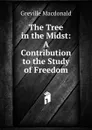 The Tree in the Midst: A Contribution to the Study of Freedom - Greville Macdonald