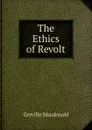 The Ethics of Revolt - Greville Macdonald