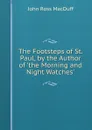 The Footsteps of St. Paul, by the Author of .the Morning and Night Watches.. - John R. Macduff