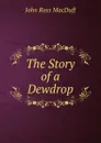 The Story of a Dewdrop - John R. Macduff