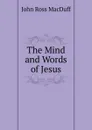 The Mind and Words of Jesus - John R. Macduff