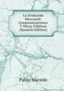 La Evolucion Mercantil: Communicaciones Y Obras Publicas (Spanish Edition) - Pablo Macedo