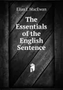 The Essentials of the English Sentence - Elias J. MacEwan