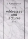 Addresses and lectures - G A. Macfarren