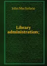 Library administration; - John MacFarlane