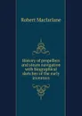 History of propellers and steam navigation with biographical sketches of the early inventors - Robert Macfarlane