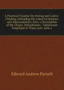 A Practical Treatise On Dyeing and Calico-Printing; Including the Latest Inventions and Improvements; Also, a Description of the Origin, Manufacture, . Substances Employed in These Arts. with a - Edward Andrew Parnell