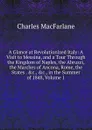 A Glance at Revolutionized Italy: A Visit to Messina, and a Tour Through the Kingdom of Naples, the Abruzzi, the Marches of Ancona, Rome, the States . .c., .c., in the Summer of 1848, Volume 1 - Charles MacFarlane