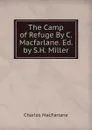 The Camp of Refuge By C. Macfarlane. Ed. by S.H. Miller - Charles MacFarlane