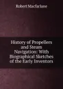 History of Propellers and Steam Navigation: With Biographical Sketches of the Early Inventors - Robert Macfarlane