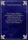 The Cabinet History of England, Civil, Military and Ecclesiastical: From the Invasion by Julius Caesar to the Year 1846, Volume 4 - Charles MacFarlane