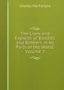 The Lives and Exploits of Banditti and Robbers in All Parts of the World, Volume 2 - Charles MacFarlane