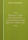 Exodus: with introduction, commentary, and special notes, etc. - James Macgregor