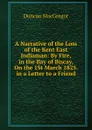 A Narrative of the Loss of the Kent East Indiaman: By Fire, in the Bay of Biscay, On the 1St March 1825. in a Letter to a Friend - Duncan MacGregor