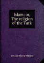 Islam: or, The religion of the Turk - Elwood Morris Wherry