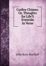 Curfew Chimes: Or, Thoughts for Life.S Eventide In Verse. - John R. Macduff