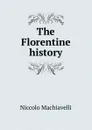 The Florentine history - Machiavelli Niccolò