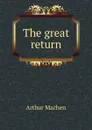 The great return - Arthur Machen