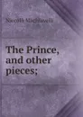 The Prince, and other pieces; - Machiavelli Niccolò