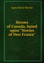 Heroes of Canada, based upon 