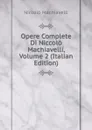 Opere Complete Di Niccolo Machiavelli, Volume 2 (Italian Edition) - Machiavelli Niccolò