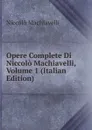 Opere Complete Di Niccolo Machiavelli, Volume 1 (Italian Edition) - Machiavelli Niccolò