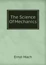 The Science Of Mechanics - Ernst Mach