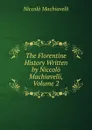 The Florentine History Written by Niccolo Machiavelli, Volume 2 - Machiavelli Niccolò