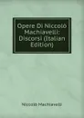 Opere Di Niccolo Machiavelli: Discorsi (Italian Edition) - Machiavelli Niccolò
