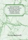 Opere Di Niccolo Machiavelli: Con Giunta Di Un Nuovo Indice Generale Delle Cose Notabili, Volume 5 (Italian Edition) - Machiavelli Niccolò