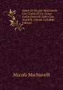 Opere Di Niccolo Machiavelli: Con Giunta Di Un Nuovo Indice Generale Delle Cose Notabili, Volume 2 (Italian Edition) - Machiavelli Niccolò