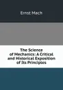 The Science of Mechanics: A Critical and Historical Exposition of Its Principles - Ernst Mach
